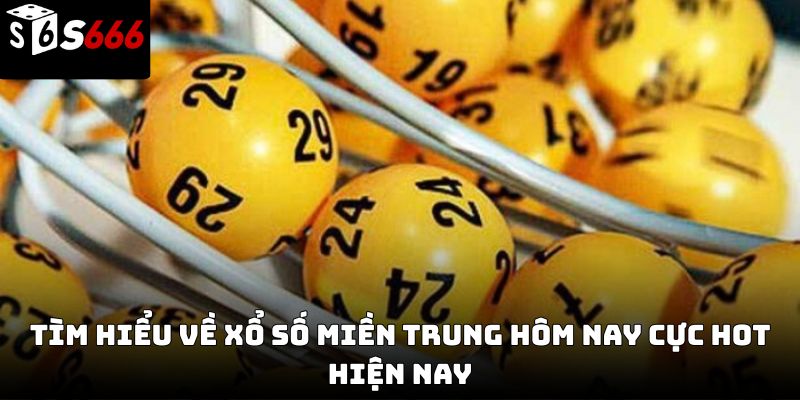 Xổ số miền Trung hôm nay S666 – Cập nhật kết quả 